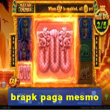 brapk paga mesmo